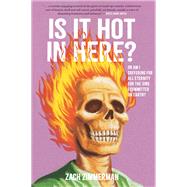 Is It Hot in Here (Or Am I Suffering for All Eternity for the Sins I Committed on Earth)? by Zimmerman, Zach, 9781797217574
