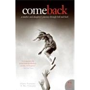 Come Back : A Mother and Daughter's Journey Through Hell and Back by Fontaine, Claire, 9780061567575