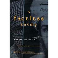 A Faceless Enemy The Origins Of Modern Terrorism by Schweitzer, Glenn E; Schweitzer, Carol, 9780738207575