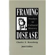 Framing Disease by Rosenberg, Charles E.; Golden, Janet, 9780813517575
