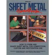 Sheet Metal : How to Form and Shape Sheet Metal for Competition, Custom and Restoration Use by Fournier, Ron, 9780895867575