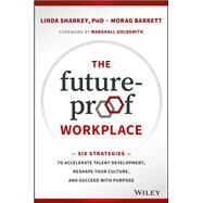 The Future-proof Workplace by Sharkey, Linda, Ph.D.; Barrett, Morag; Goldsmith, Marshall, 9781119287575