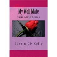 My Wolf Mate by Kelly, Justin C. P., 9781503237575