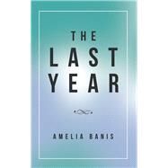 The Last Year by Banis, Amelia, 9781504397575