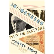 Schoenberg Why He Matters by Sachs, Harvey, 9781631497575