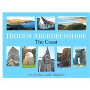 Hidden Aberdeenshire The Coast by Brown, Fiona-Jane, 9781845027575
