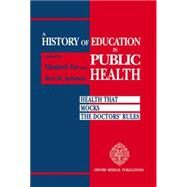 A History of Education in Public Health Health that Mocks the Doctors' Rules by Fee, Elizabeth; Acheson, Roy M., 9780192617576