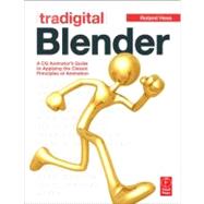 Tradigital Blender: A CG Animator's Guide to Applying the Classic Principles of Animation by Hess; Roland, 9780240817576