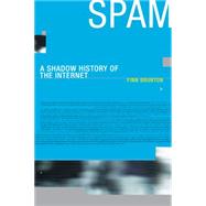 Spam A Shadow History of the Internet by Brunton, Finn, 9780262527576