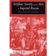 Serfdom, Society, and the Arts in Imperial Russia : The Pleasure and the Power by Richard Stites, 9780300137576
