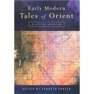 Early Modern Tales of Orient: A Critical Anthology by Parker; Kenneth, 9780415147576
