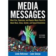 Media Messages: What Film, Television, and Popular Music Teach Us About Race, Class, Gender, and Sexual Orientation by Holtzman, Linda; Sharpe, Leon, 9780765617576