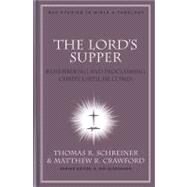 The Lord's Supper Remembering and Proclaiming Christ Until He Comes by Schreiner, Thomas R.; Crawford, Matthew R, 9780805447576