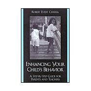 Enhancing Your Child's Behavior A Step-by-Step Guide for Parents and Teachers by Cimera, Robert Evert, 9780810847576