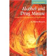 Alcohol and Drug Misuse: A Guide for Health and Social Care Professionals by Rassool; G. Hussein, 9781138227576