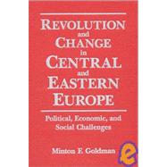Revolution and Change in Central and Eastern Europe: Political, Economic and Social Challenges by Goldman; Andrew, 9781563247576