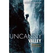 Uncanny Valley Adventures in the Narrative by Weschler, Lawrence, 9781582437576