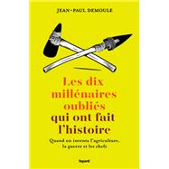 Les dix millnaires oublis qui ont fait l'Histoire by Jean-Paul Demoule, 9782213677576