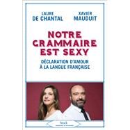 Notre grammaire est sexy by Laure de Chantal; Xavier Mauduit, 9782234087576
