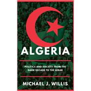 Algeria Politics and Society from the Dark Decade to the Hirak by Willis, Michael J., 9780197657577
