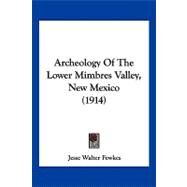 Archeology of the Lower Mimbres Valley, New Mexico by Fewkes, Jesse Walter, 9781120157577