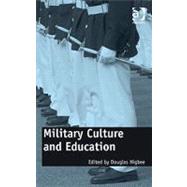 Military Culture and Education: Current Intersections of Academic and Military Cultures by Higbee,Douglas;Higbee,Douglas, 9781409407577