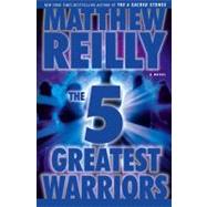 The Five Greatest Warriors; A Novel by Matthew Reilly, 9781416577577
