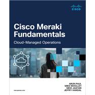 Cisco Meraki Fundamentals by Arun Paul; Mike Woolley; Medi Jaafari; Jeffry Handal, 9780138167578