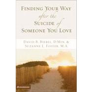 Finding Your Way After The Suicide Of Someone You Love by David B. Biebel, DMin and Suzanne L. Foster, MA, 9780310257578