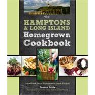The Hamptons and Long Island Homegrown Cookbook Local Food, Local Restaurants, Local Recipes by Morris, Lindsay; Lavin, Leeann; Smith, Jennifer Calais, 9780760337578