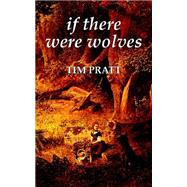 If There Were Wolves by Pratt, Tim, 9780809557578