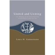 United and Uniting : The Meaning of An Ecclesial Journey (United Church of Christ 1957-1987) by GUNNEMANN LOUIS H, 9780829807578