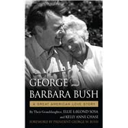 George and Barbara Bush by Sosa, Ellie Leblond; Chase, Kelly Anne; Bush, George W., 9781432857578