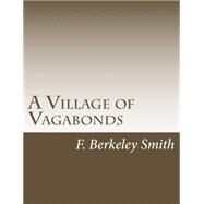 A Village of Vagabonds by Smith, F. Berkeley, 9781502767578