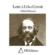 Lettre  Celso Cerretti by Bakunin, Mikhail Aleksandrovich; FB Editions, 9781503207578
