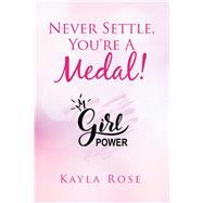Never Settle, You're a Medal! by Rose, Kayla, 9781796047578