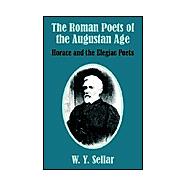 The Roman Poets of the Augustan Age: Horace and the Elegiac Poets by Sellar, William Young, 9781410207579
