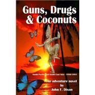Guns, Drugs and Coconuts by Dixon, John Frederick; Van Praag, Walter Jonas Jacob, 9781499657579