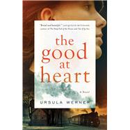 The Good at Heart A Novel by Werner, Ursula, 9781501147579