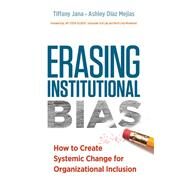 Erasing Institutional Bias by Gilbert, Jay Coen (Foreword); Jana, Tiffany; Diaz Mejias, Ashley, 9781523097579