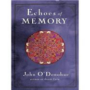 Echoes of Memory by O'DONOHUE, JOHN, 9780307717580