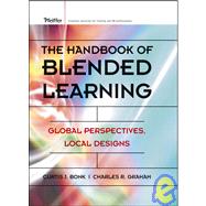 The Handbook of Blended Learning Global Perspectives, Local Designs by Bonk, Curtis J.; Graham, Charles R.; Cross, Jay; Moore, Michael G., 9780787977580