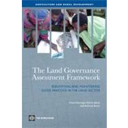 The Land Governance Assessment Framework Identifying and Monitoring Good Practice in the Land Sector by Deininger, Klaus; Selod, Harris; Burns, Anthony, 9780821387580