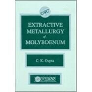 Extractive Metallurgy of Molybdenum by Gupta; C. K., 9780849347580