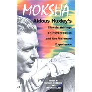 Moksha by Huxley, Aldous; Horowitz, Michael; Palmer, Cynthia, 9780892817580