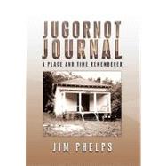 Jugornot Journal: A Place and Time Remembered by Phelps, Jim, 9781450007580