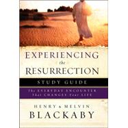 Experiencing the Resurrection Study Guide The Everyday Encounter That Changes Your Life by Blackaby, Henry; Blackaby, Mel, 9781590527580