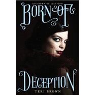 Born of Deception by Brown, Teri, 9780062187581