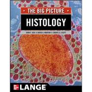 Histology: The Big Picture by Ash, John; Morton, David; Scott, Sheryl, 9780071477581