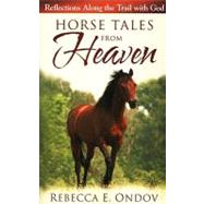 Horse Tales from Heaven by Ondov, Rebecca E., 9780736927581